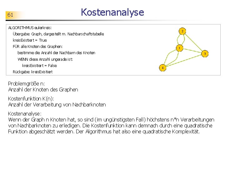 Kostenanalyse 61 ALGORITHMUS eulerkreis: Übergabe: Graph, dargestellt m. Nachbarschaftstabelle kreis. Existiert = True FÜR