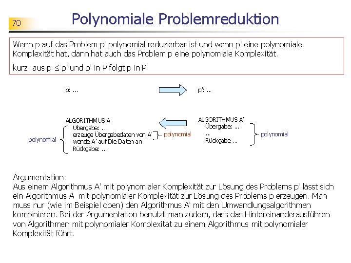 Polynomiale Problemreduktion 70 Wenn p auf das Problem p' polynomial reduzierbar ist und wenn