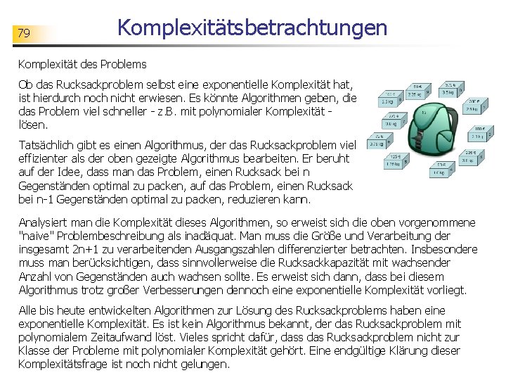 79 Komplexitätsbetrachtungen Komplexität des Problems Ob das Rucksackproblem selbst eine exponentielle Komplexität hat, ist