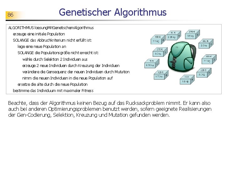 86 Genetischer Algorithmus ALGORITHMUS loesung. Mit. Genetischem. Algorithmus erzeuge eine initiale Population SOLANGE das