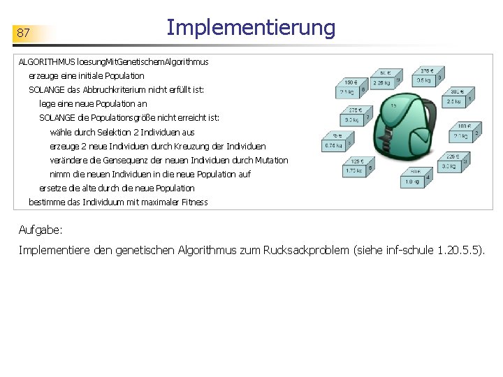 Implementierung 87 ALGORITHMUS loesung. Mit. Genetischem. Algorithmus erzeuge eine initiale Population SOLANGE das Abbruchkriterium