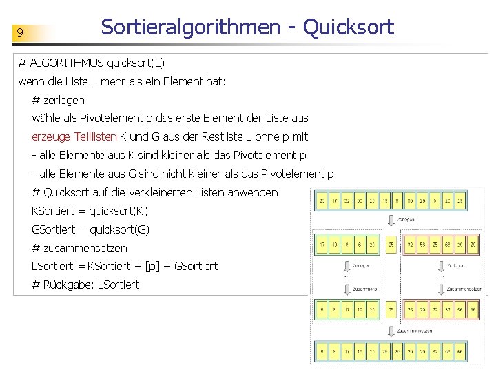 Sortieralgorithmen - Quicksort 9 # ALGORITHMUS quicksort(L) wenn die Liste L mehr als ein