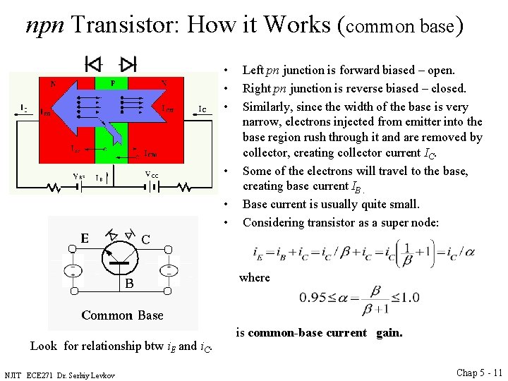 npn Transistor: How it Works (common base) • • • Left pn junction is