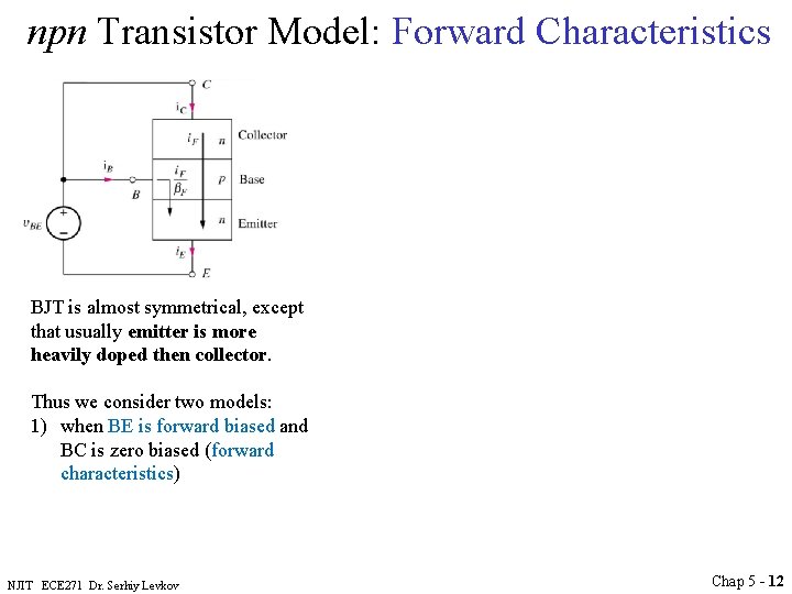npn Transistor Model: Forward Characteristics BJT is almost symmetrical, except that usually emitter is