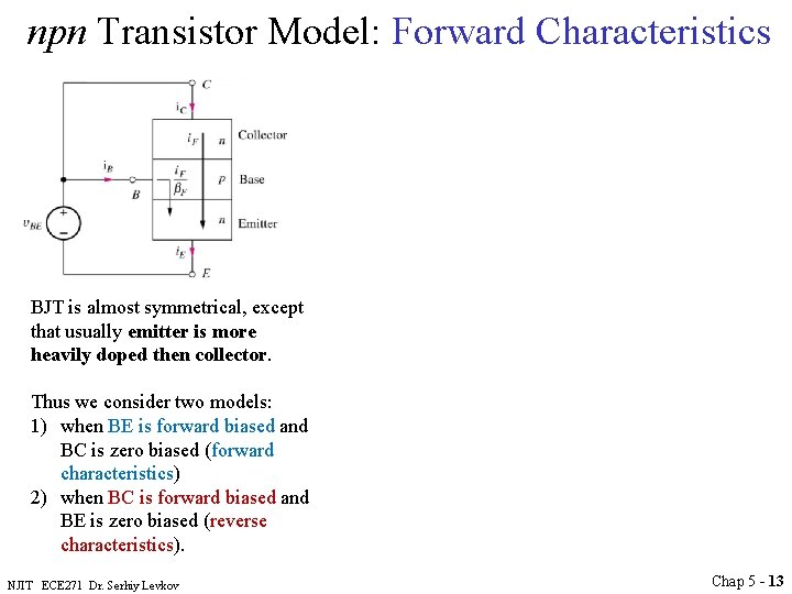 npn Transistor Model: Forward Characteristics BJT is almost symmetrical, except that usually emitter is