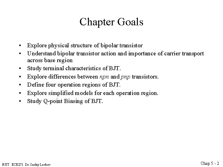 Chapter Goals • Explore physical structure of bipolar transistor • Understand bipolar transistor action