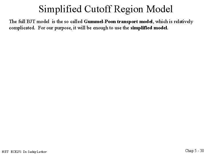 Simplified Cutoff Region Model The full BJT model is the so called Gummel-Poon transport