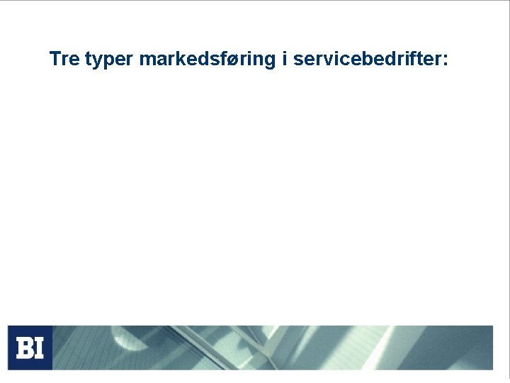 Tre typer markedsføring i servicebedrifter: 