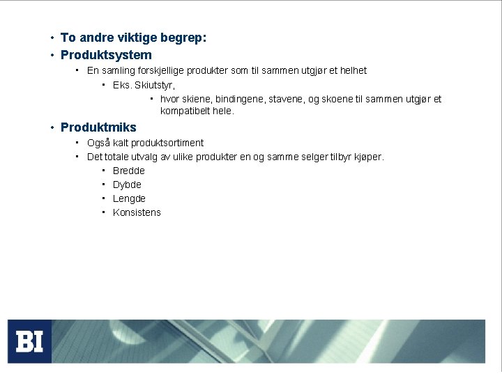  • To andre viktige begrep: • Produktsystem • En samling forskjellige produkter som