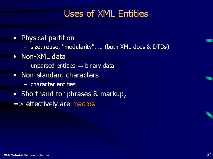  Uses of XML Entities • Physical partition – size, reuse, "modularity", … (both