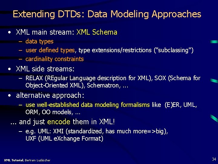 Extending DTDs: Data Modeling Approaches • XML main stream: XML Schema – data types