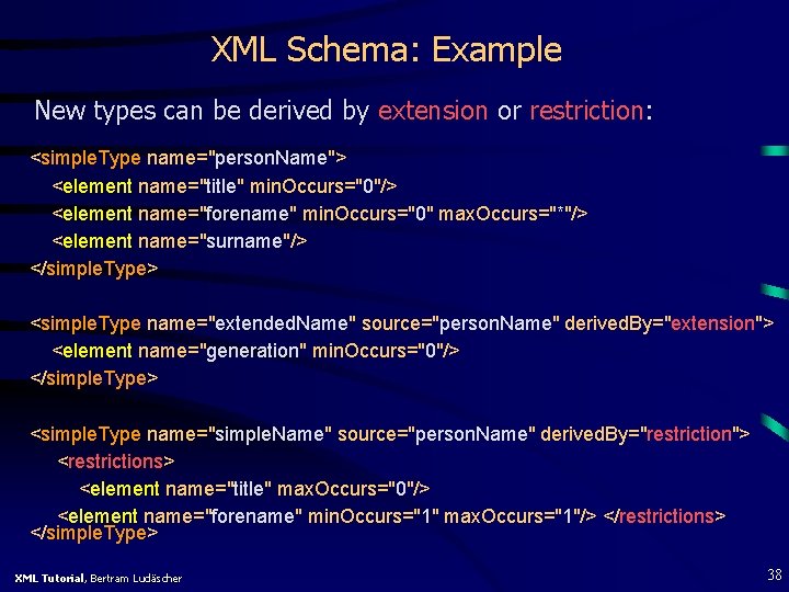 XML Schema: Example New types can be derived by extension or restriction: <simple. Type