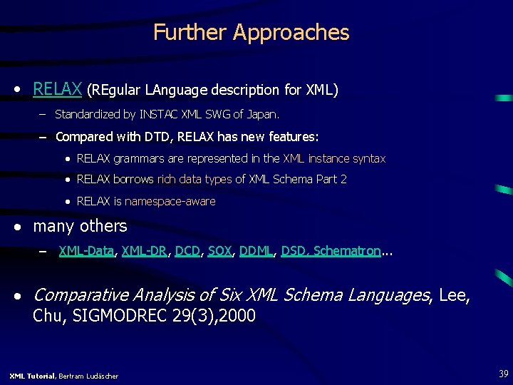 Further Approaches • RELAX (REgular LAnguage description for XML) – Standardized by INSTAC XML