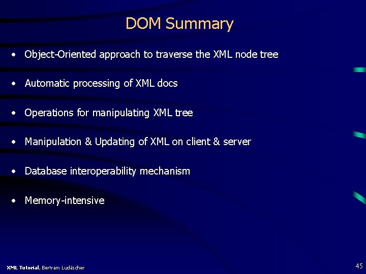 DOM Summary • Object-Oriented approach to traverse the XML node tree • Automatic processing