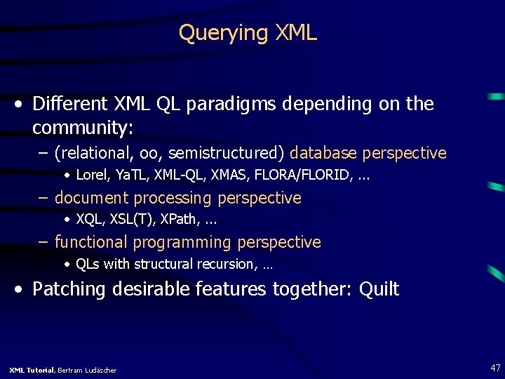 Querying XML • Different XML QL paradigms depending on the community: – (relational, oo,
