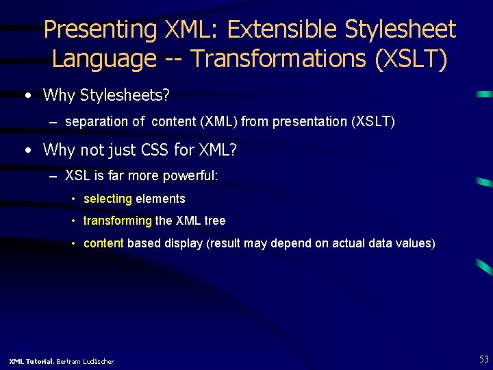 Presenting XML: Extensible Stylesheet Language -- Transformations (XSLT) • Why Stylesheets? – separation of