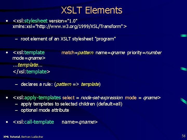 XSLT Elements • <xsl: stylesheet version="1. 0" xmlns: xsl="http: //www. w 3. org/1999/XSL/Transform"> –