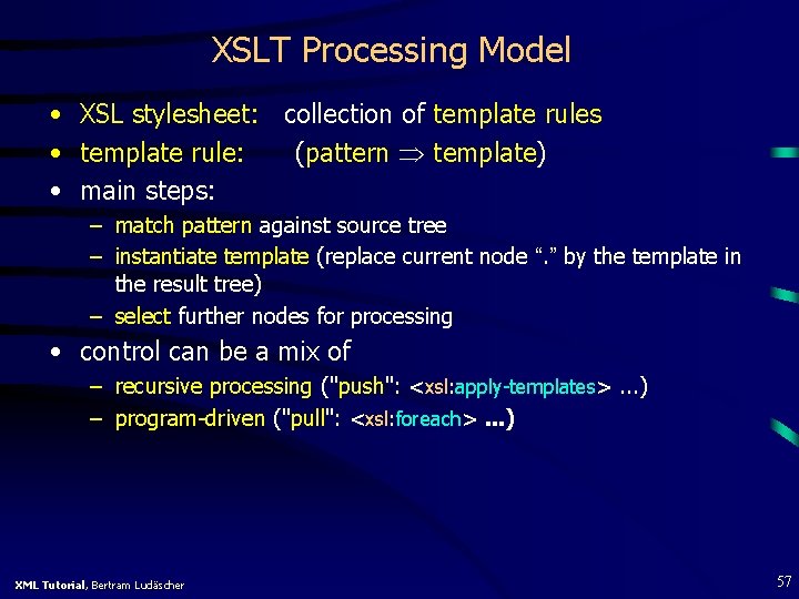 XSLT Processing Model • XSL stylesheet: collection of template rules • template rule: (pattern