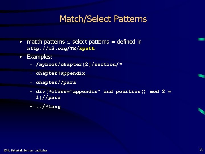 Match/Select Patterns • match patterns select patterns = defined in http: //w 3. org/TR/xpath