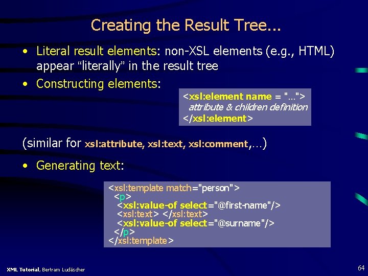 Creating the Result Tree. . . • Literal result elements: non-XSL elements (e. g.