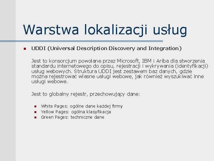 Warstwa lokalizacji usług n UDDI (Universal Description Discovery and Integration) Jest to konsorcjum powołane