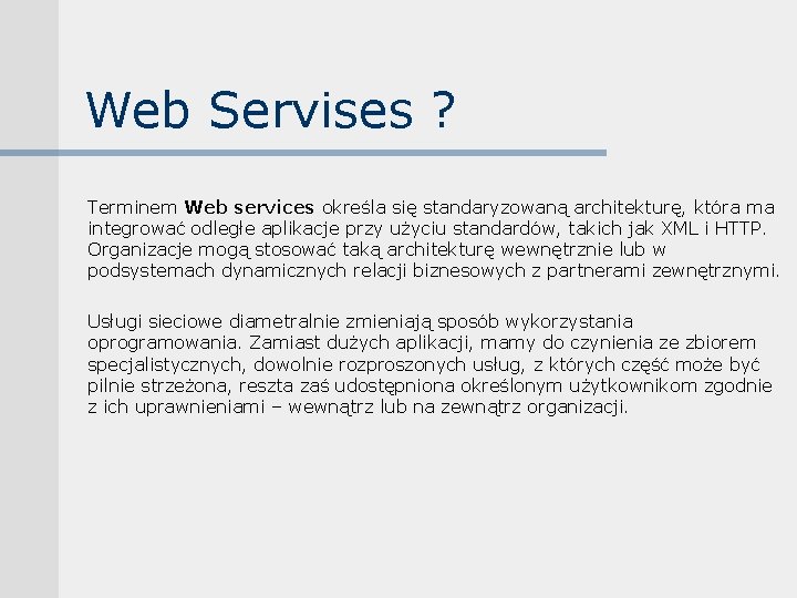 Web Servises ? Terminem Web services określa się standaryzowaną architekturę, która ma integrować odległe