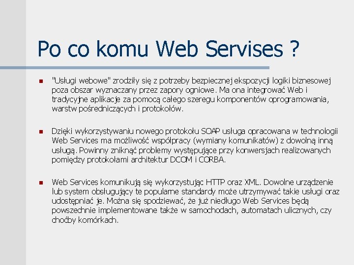 Po co komu Web Servises ? n "Usługi webowe" zrodziły się z potrzeby bezpiecznej