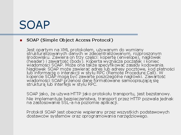 SOAP n SOAP (Simple Object Access Protocol) Jest opartym na XML protokołem, używanym do