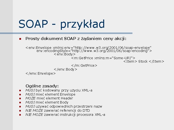 SOAP - przykład n Prosty dokument SOAP z żądaniem ceny akcji: <env: Envelope xmlns: