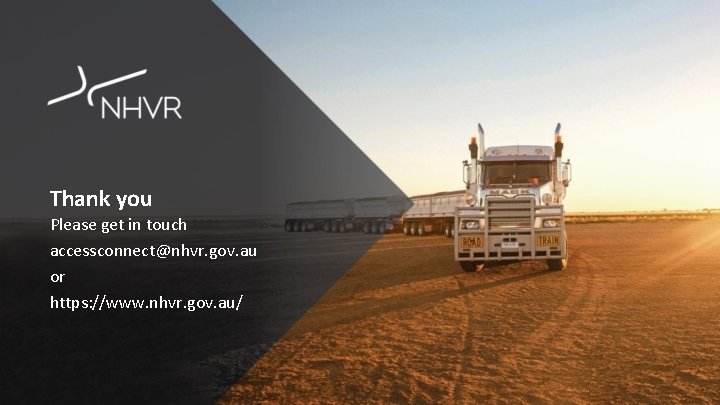 Thank you Please get in touch accessconnect@nhvr. gov. au or https: //www. nhvr. gov.