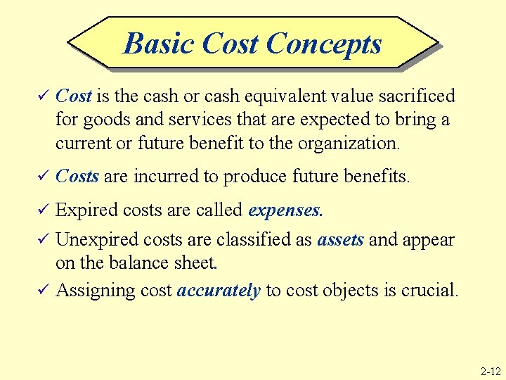 Basic Cost Concepts ü Cost is the cash or cash equivalent value sacrificed for