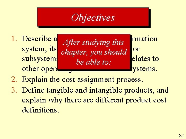 Objectives 1. Describe a cost management information After studying this system, its objectives, and