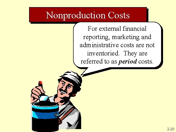 Nonproduction Costs For external financial reporting, marketing and administrative costs are not inventoried. They
