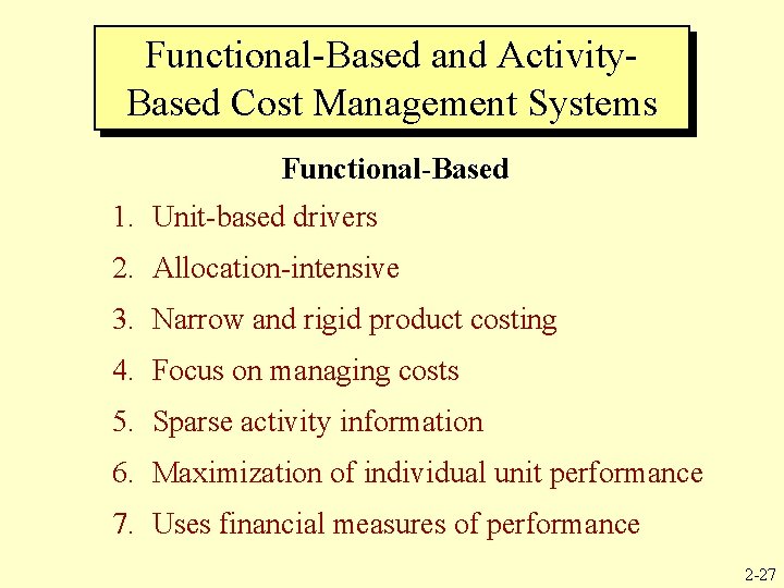Functional-Based and Activity. Based Cost Management Systems Functional-Based 1. Unit-based drivers 2. Allocation-intensive 3.