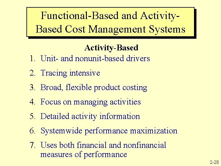 Functional-Based and Activity. Based Cost Management Systems Activity-Based 1. Unit- and nonunit-based drivers 2.