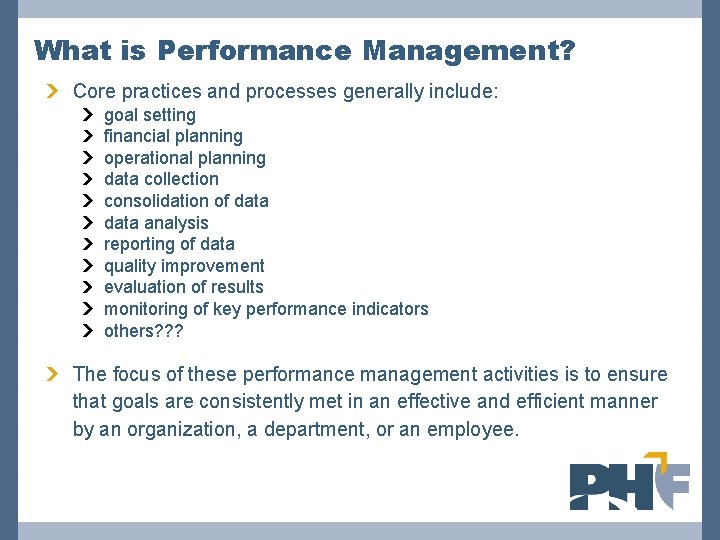 What is Performance Management? Core practices and processes generally include: goal setting financial planning