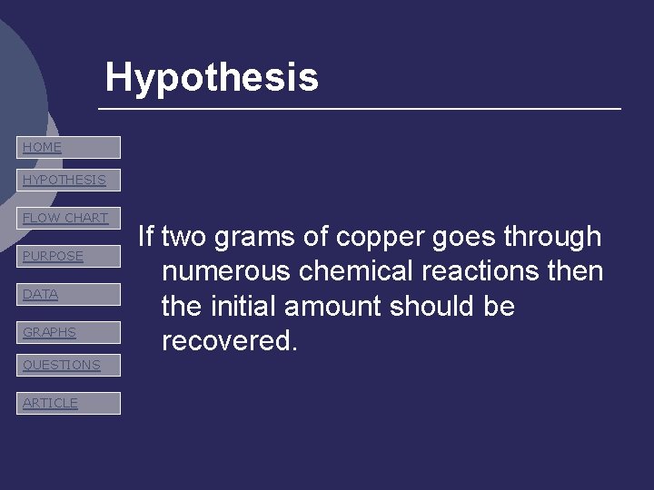 Hypothesis HOME HYPOTHESIS FLOW CHART PURPOSE DATA GRAPHS QUESTIONS ARTICLE If two grams of