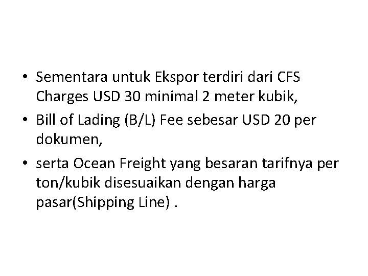  • Sementara untuk Ekspor terdiri dari CFS Charges USD 30 minimal 2 meter