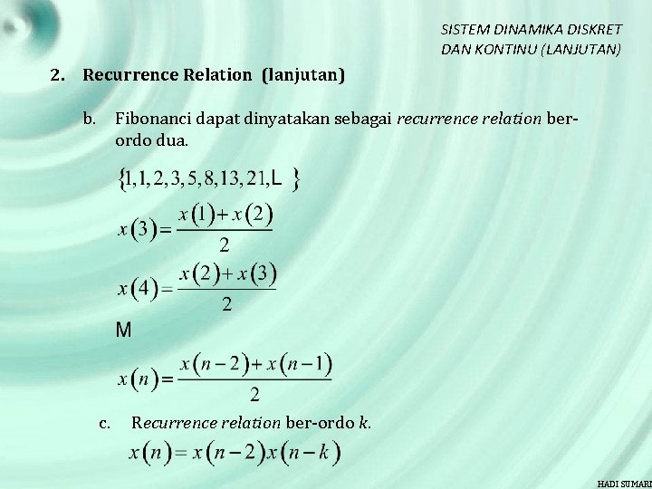 SISTEM DINAMIKA DISKRET DAN KONTINU (LANJUTAN) 2. Recurrence Relation (lanjutan) b. Fibonanci dapat dinyatakan