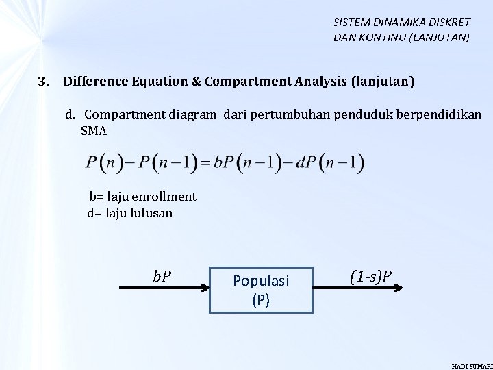 SISTEM DINAMIKA DISKRET DAN KONTINU (LANJUTAN) 3. Difference Equation & Compartment Analysis (lanjutan) d.