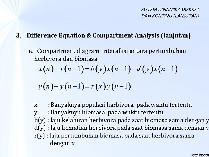 SISTEM DINAMIKA DISKRET DAN KONTINU (LANJUTAN) 3. Difference Equation & Compartment Analysis (lanjutan) e.