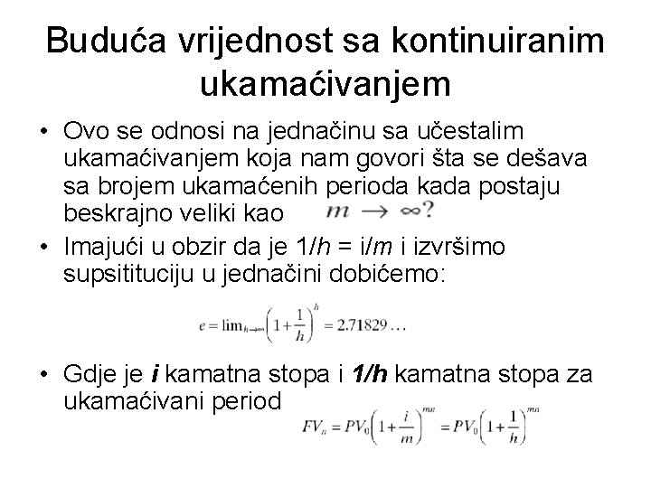 Buduća vrijednost sa kontinuiranim ukamaćivanjem • Ovo se odnosi na jednačinu sa učestalim ukamaćivanjem