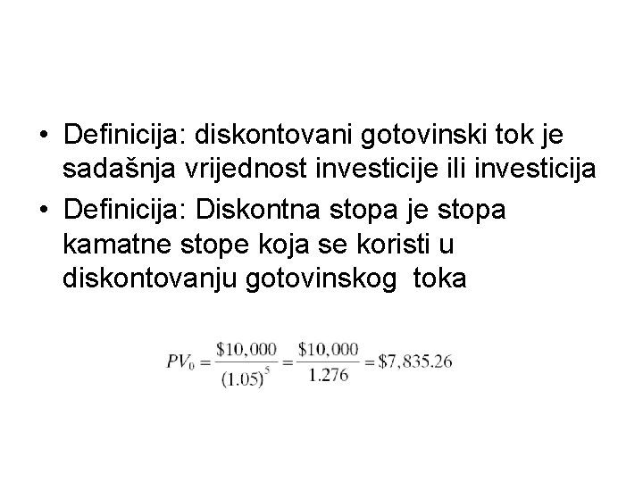  • Definicija: diskontovani gotovinski tok je sadašnja vrijednost investicije ili investicija • Definicija: