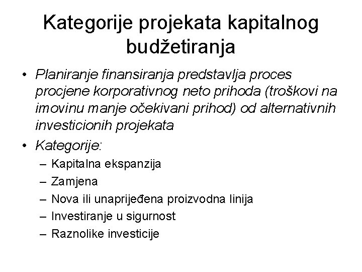 Kategorije projekata kapitalnog budžetiranja • Planiranje finansiranja predstavlja proces procjene korporativnog neto prihoda (troškovi