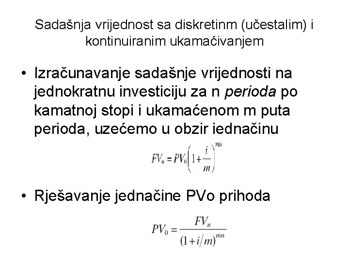 Sadašnja vrijednost sa diskretinm (učestalim) i kontinuiranim ukamaćivanjem • Izračunavanje sadašnje vrijednosti na jednokratnu