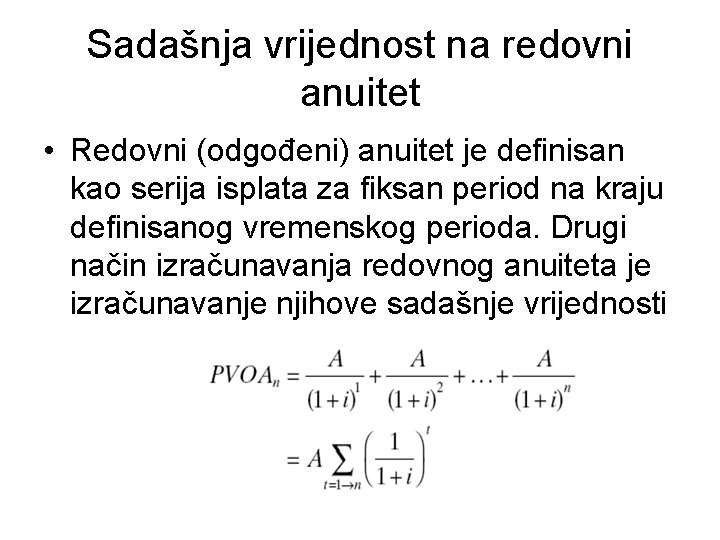 Sadašnja vrijednost na redovni anuitet • Redovni (odgođeni) anuitet je definisan kao serija isplata