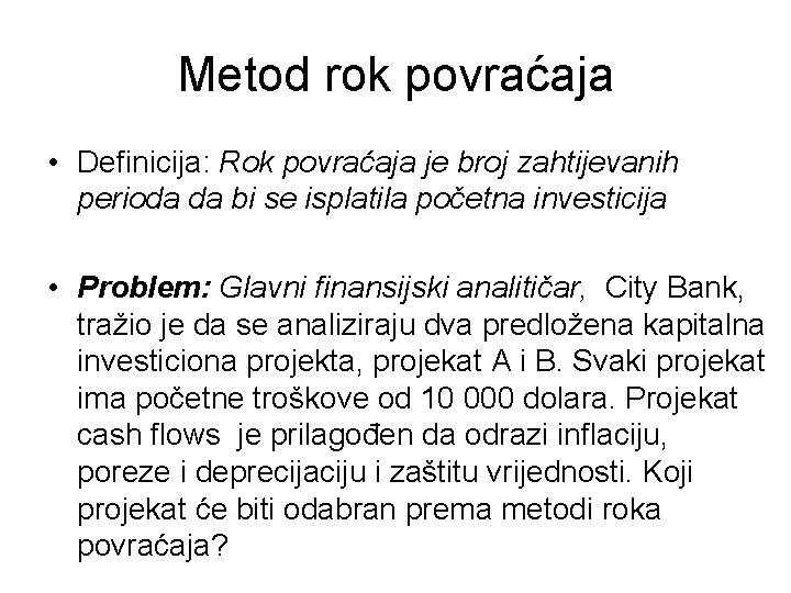 Metod rok povraćaja • Deﬁnicija: Rok povraćaja je broj zahtijevanih perioda da bi se