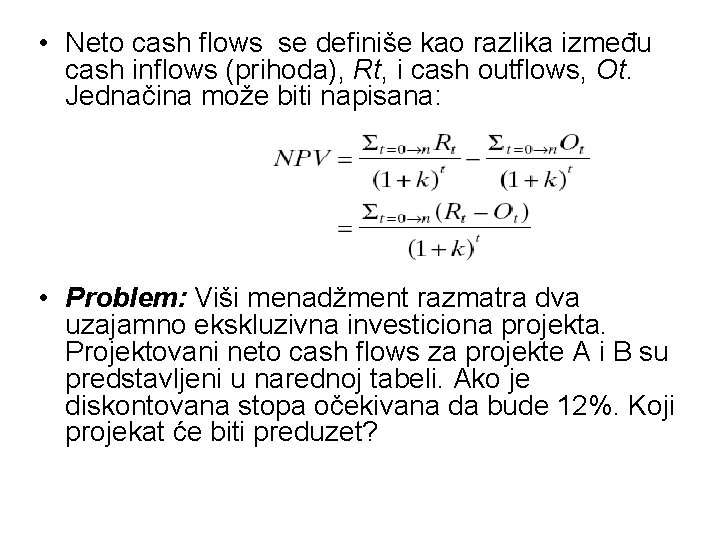  • Neto cash ﬂows se definiše kao razlika između cash inflows (prihoda), Rt,