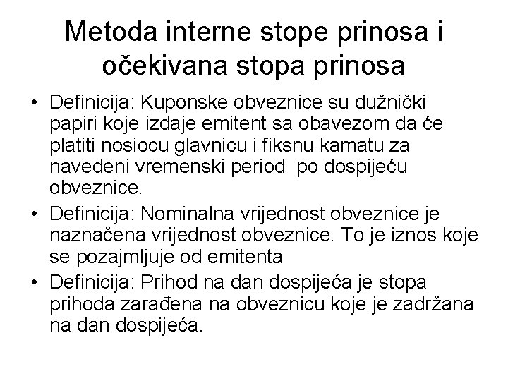 Metoda interne stope prinosa i očekivana stopa prinosa • Deﬁnicija: Kuponske obveznice su dužnički