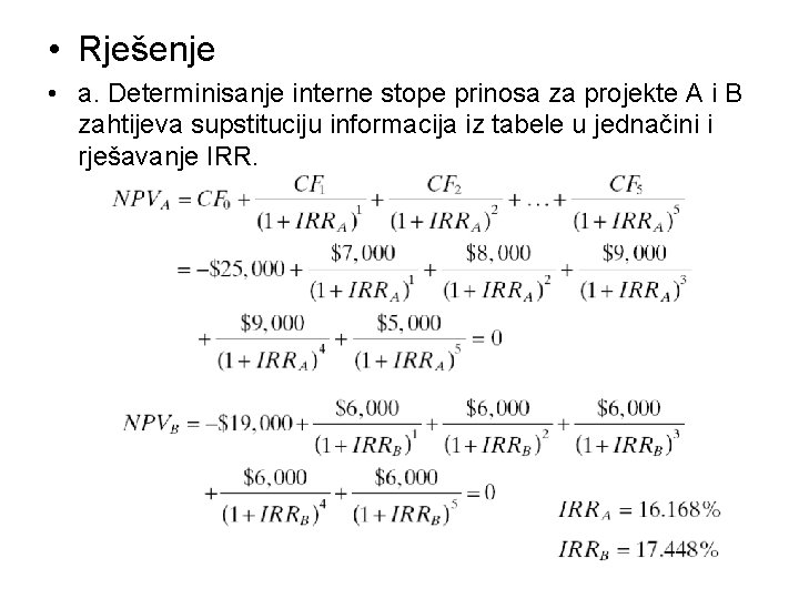  • Rješenje • a. Determinisanje interne stope prinosa za projekte A i B